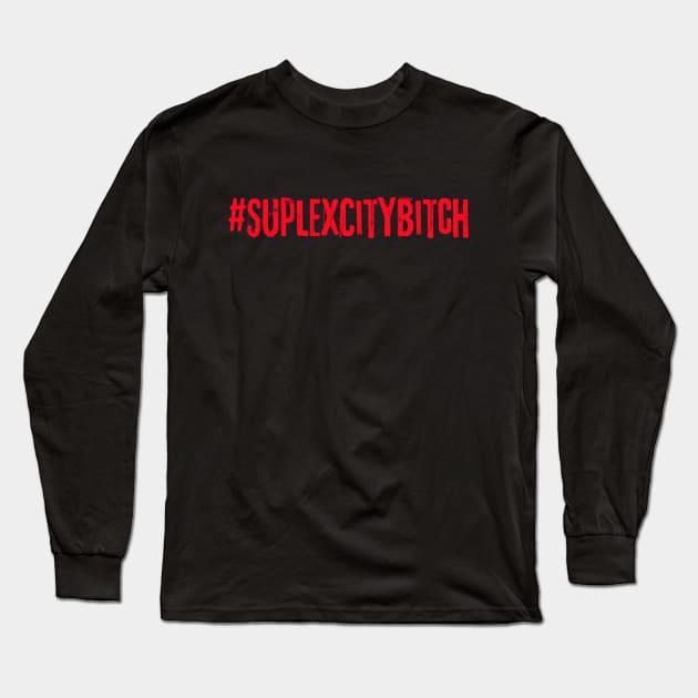 #SUPLEXCITYBITCH Long Sleeve T-Shirt by awesomeniemeier